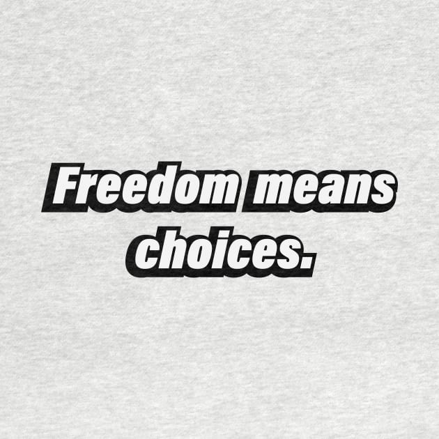 Freedom means choices - Be mindful by BL4CK&WH1TE 